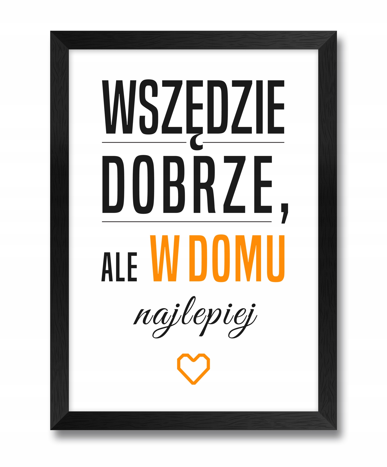 

Obraz Wszędzie Dobrze, Ale W Domu Najlepiej