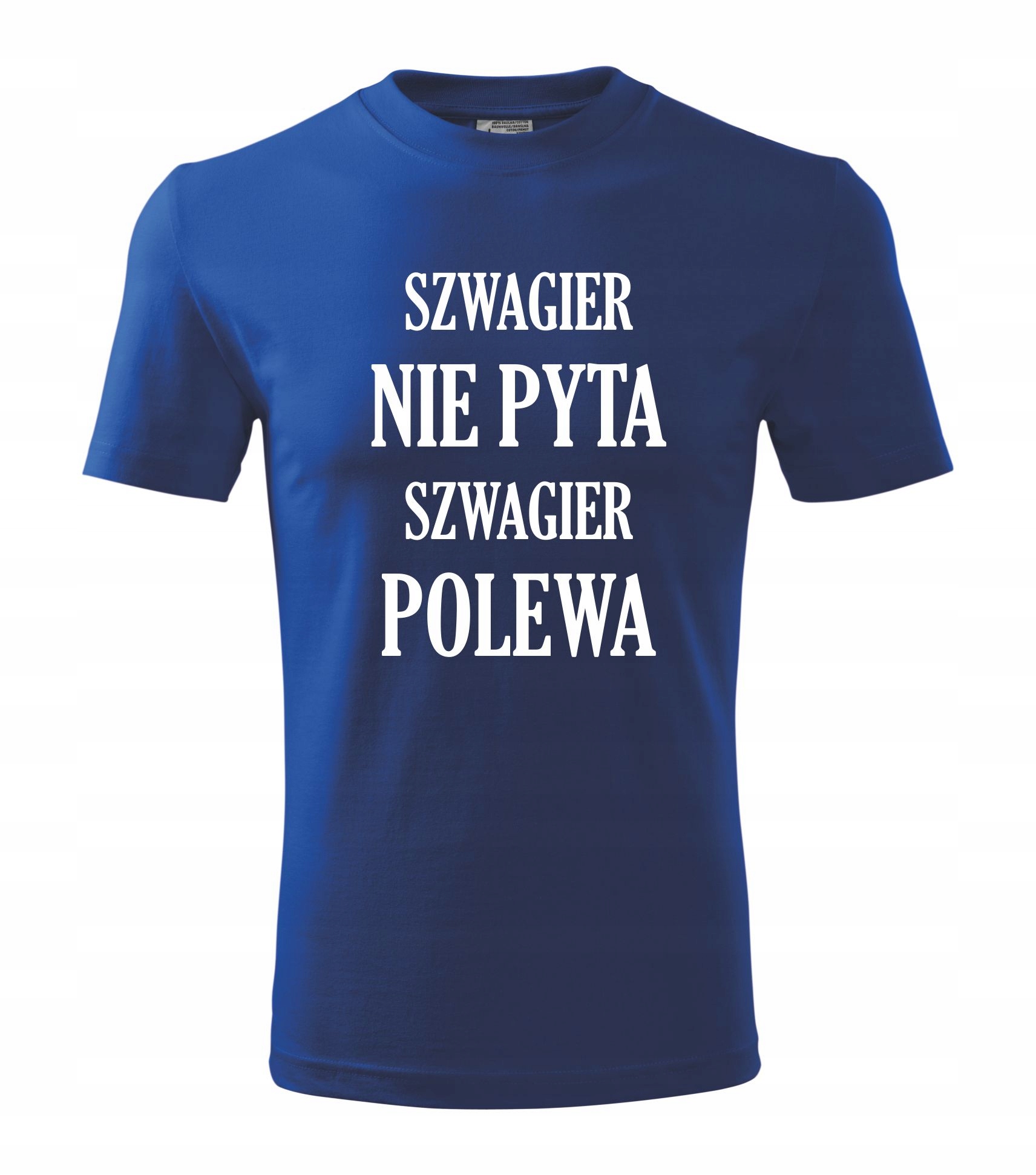 

Koszulka szwagier nie pyta szwagier polewa L