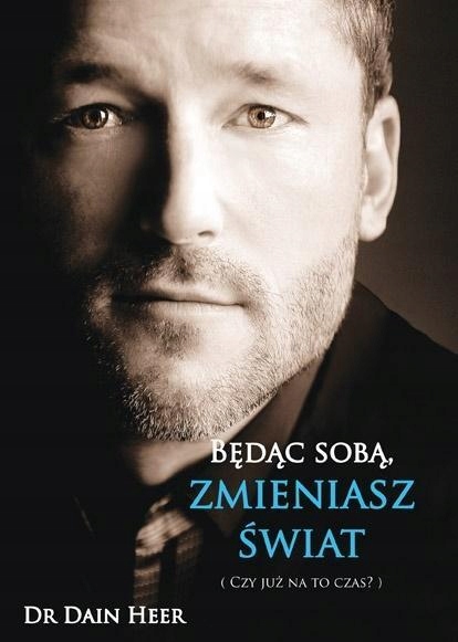 

Będąc Sobą, Zmieniasz Świat, Dr Dain Heer