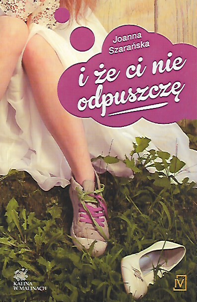 I Że CI Nie Odpuszczę Joanna Szarańska