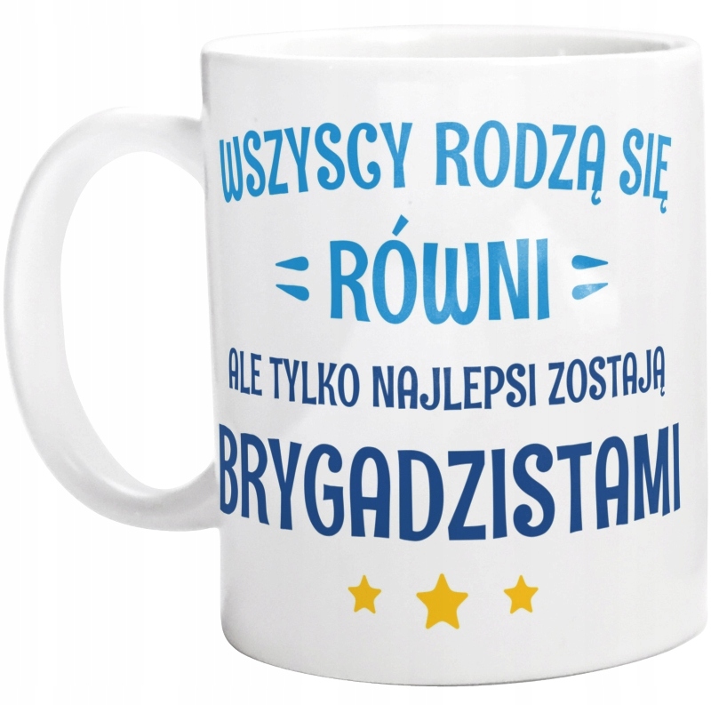 

Tylko Najlepsi Zostają Brygadzistami Kubek