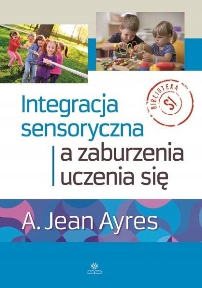 

Integracja sensoryczna a zaburzenia uczenia się