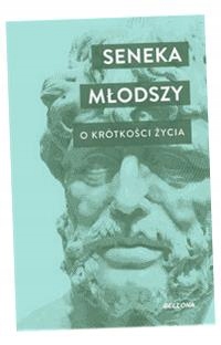 O KRÓTKOŚCI ŻYCIA. O SZCZĘŚCIU. O GNIEWIE SENEKA MŁODSZY