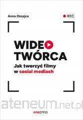 Wideotwórca. Jak tworzyć filmy w social mediach