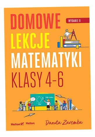 Domowe Lekcje Matematyki. Klasy 4-6 W. 2 Danuta Zaremba