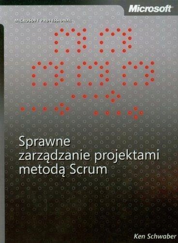 SPRAWNE ZARZĄDZANIE PROJEKTAMI METODĄ SCRUM KEN SCHWABER