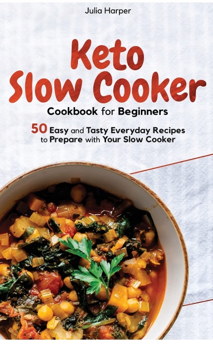 Keto Slow Cooker Cookbook for Beginners: 50 Easy and Tasty Everyday Recipes