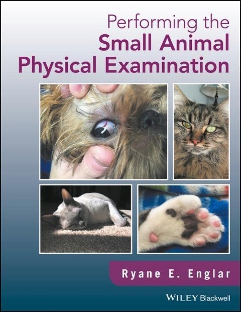 Performing the Small Animal Physical Examination RYANE E. ENGLAR