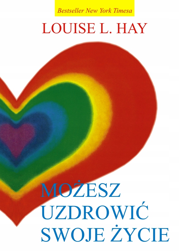 MOŻESZ UZDROWIĆ SWOJE ŻYCIE (DODRUK 2023)