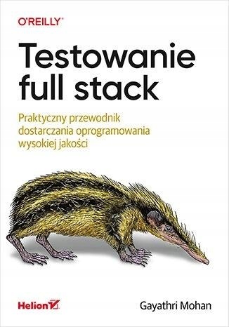 

Testowanie Full Stack. Praktyczny Przewodnik...