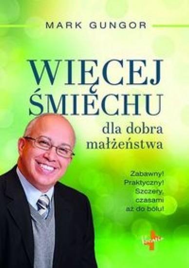 WIĘCEJ ŚMIECHU DLA DOBRA MAŁŻEŃSTWA, MARK GUNGOR