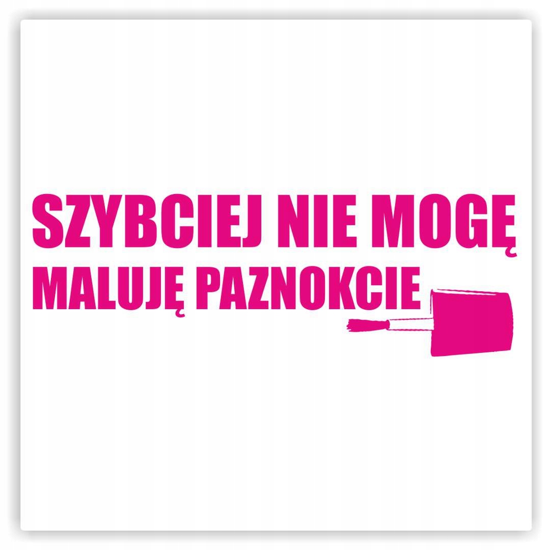 samochodowa Naklejka nalepka Szybciej nie mogę Maluję pzanokcie Różowa