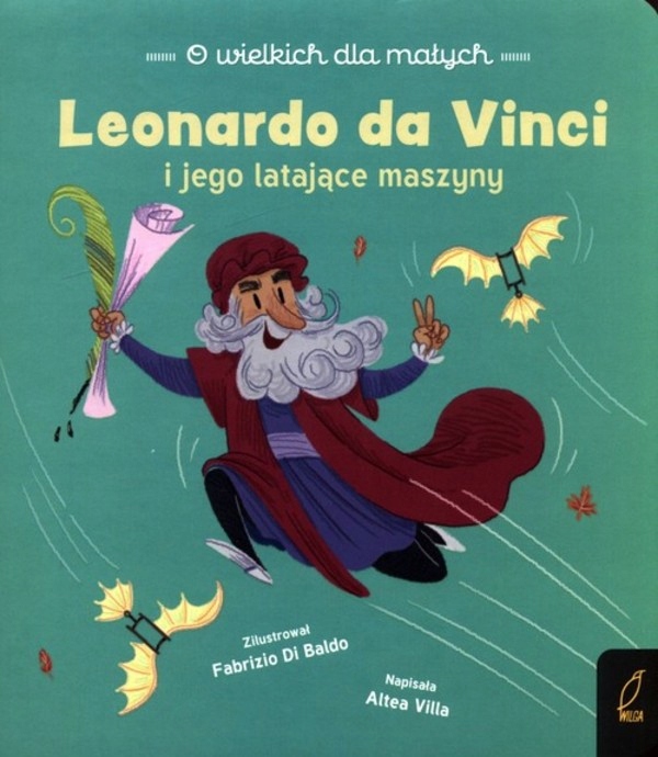 

O wielkich dla małych Leonardo da Vinci A. Villa