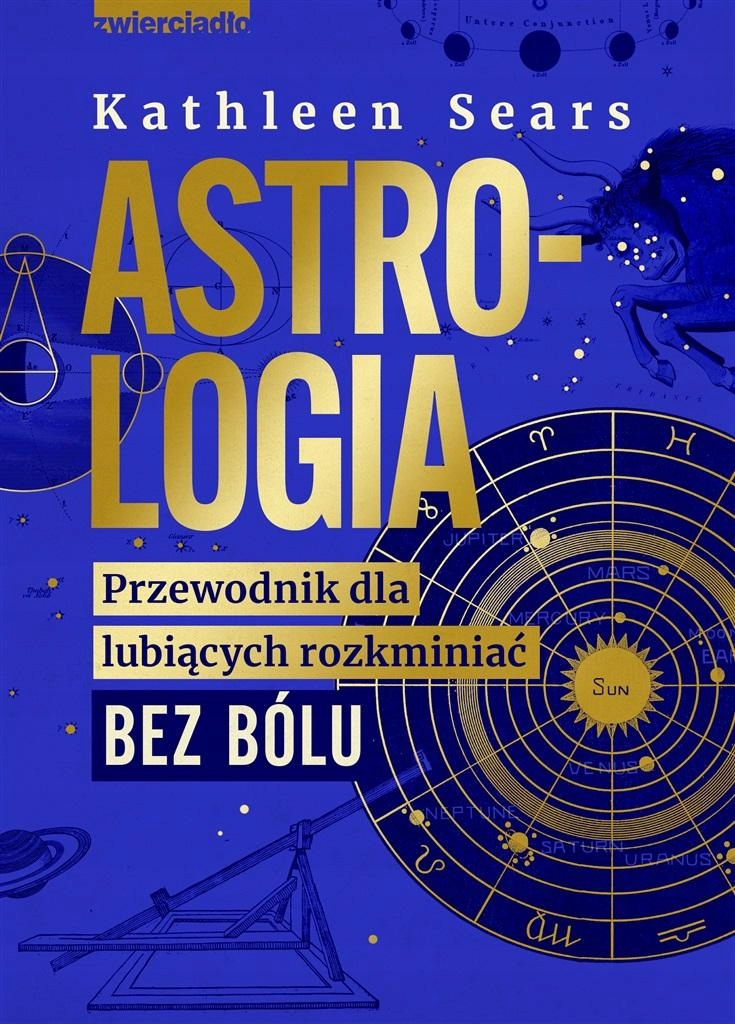 ASTROLOGIA. PRZEWODNIK DLA LUBIĄCYCH ROZKMINIAĆ.. KATHLEEN SEARS, AGATA TRZ