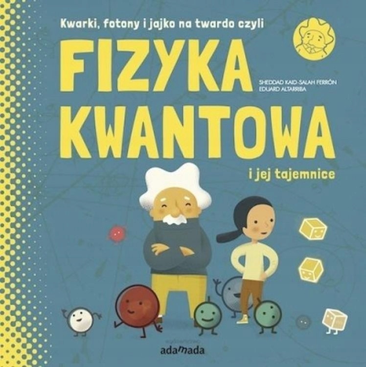 

Fizyka kwantowa i jej tajemnice Adamada