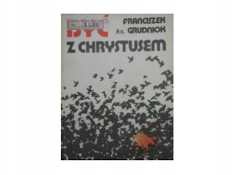 Być z Chrystusem - F Grudniok