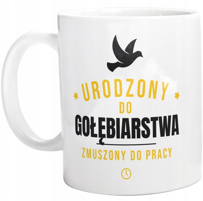 

Urodzony Do gołębiarstwa Zmuszony Pracy Kubek