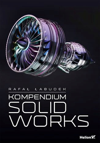 KOMPENDIUM SOLIDWORKS - Rafał Łabudek [KSIĄŻKA]