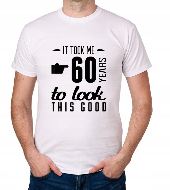 

koszulka It Took 60 Years Look This Good prezent