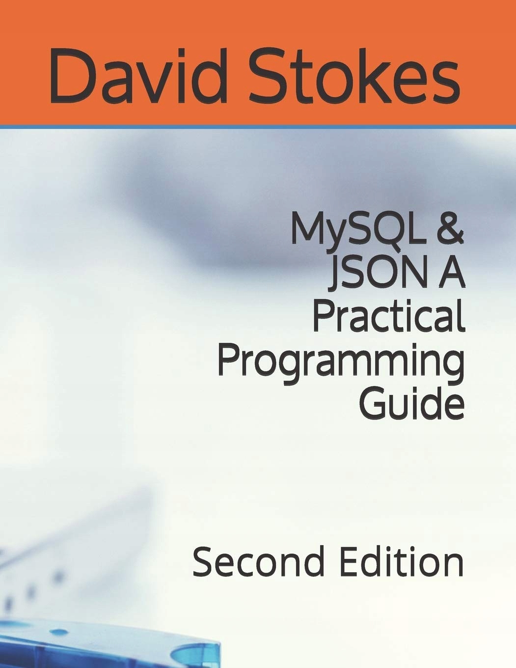 Stokes, David MySQL & JSON A Practical Programming Guide: Second Edition