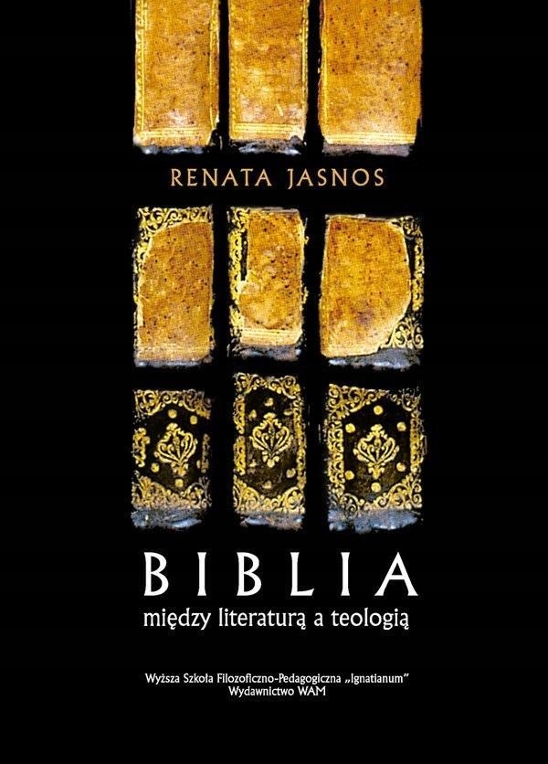 BIBLIA MIĘDZY LITERATURĄ A TEOLOGIĄ, RENATA JASNOS