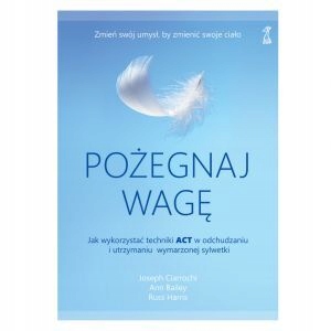

Pożegnaj Wagę Jak wykorzystać techniki Act