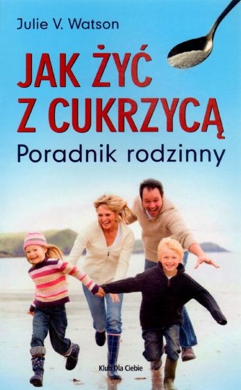 Jak żyć z cukrzycą. Poradnik rodzinny Nowy