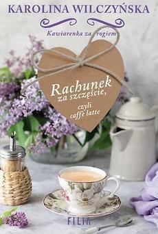 Rachunek Za Szczęście, Czyli Caffe Latte Karolina Wilczyńska-Zdjęcie-0