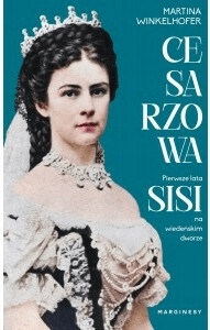 

Cesarzowa Pierwsze lata Sisi Martina Winkelhofer