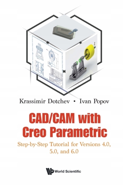 Cadcam With Creo Parametric: Step-by-step Tutorial For Versions 4.0, 5.0, A