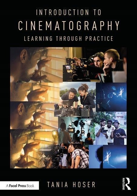 Introduction to Cinematography: Learning Through Practice TANIA HOSER