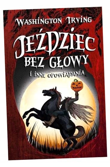 Jeździec Bez Głowy I Inne Opowiadania Irving Washington