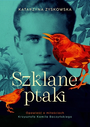 

Szklane ptaki. Opowieść o miłościach Krzysztofa Ka