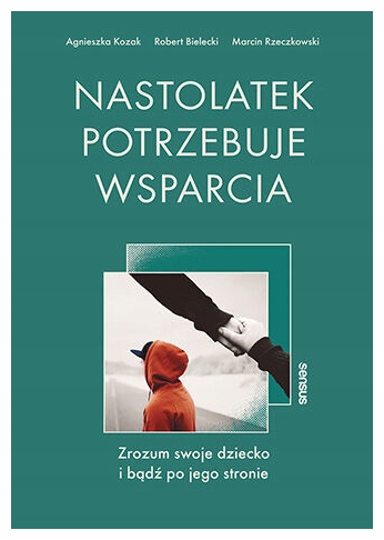 Nastolatek potrzebuje wsparcia A.Kozak, R.Bielecki