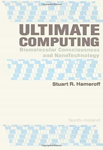 Hameroff, S. R. Ultimate Computing: Biomolecular Consciousness and NanoTech