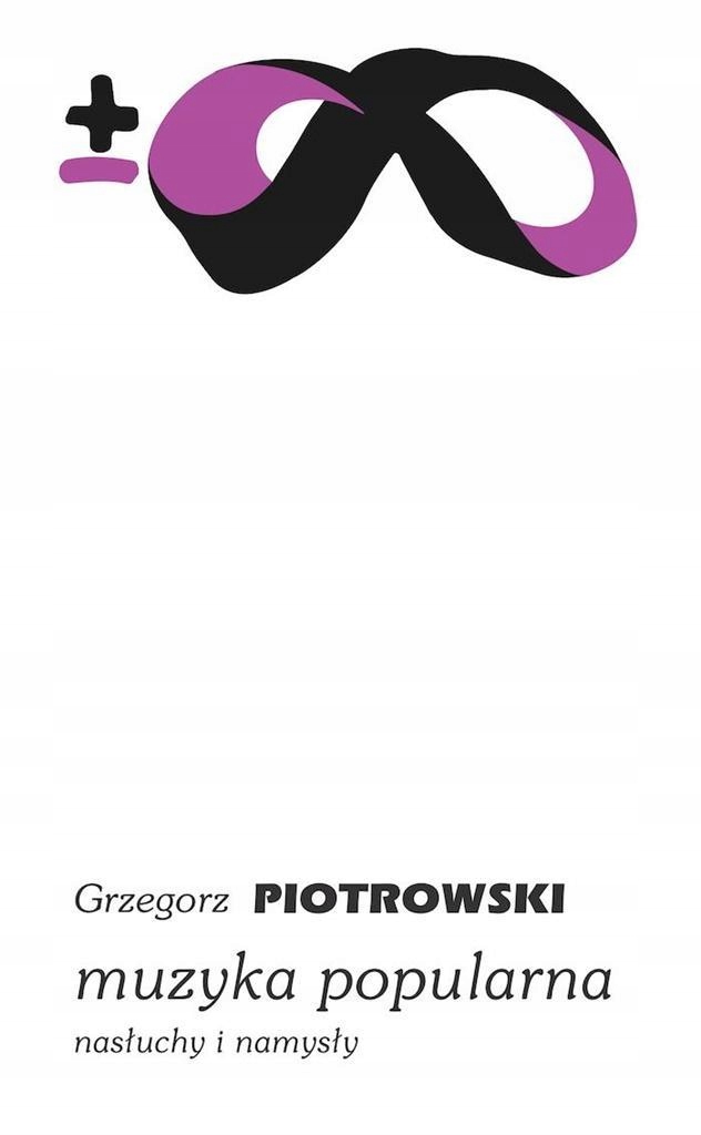 MUZYKA POPULARNA. NASŁUCHY I NAMYSŁY GRZEGORZ PIOTROWSKI