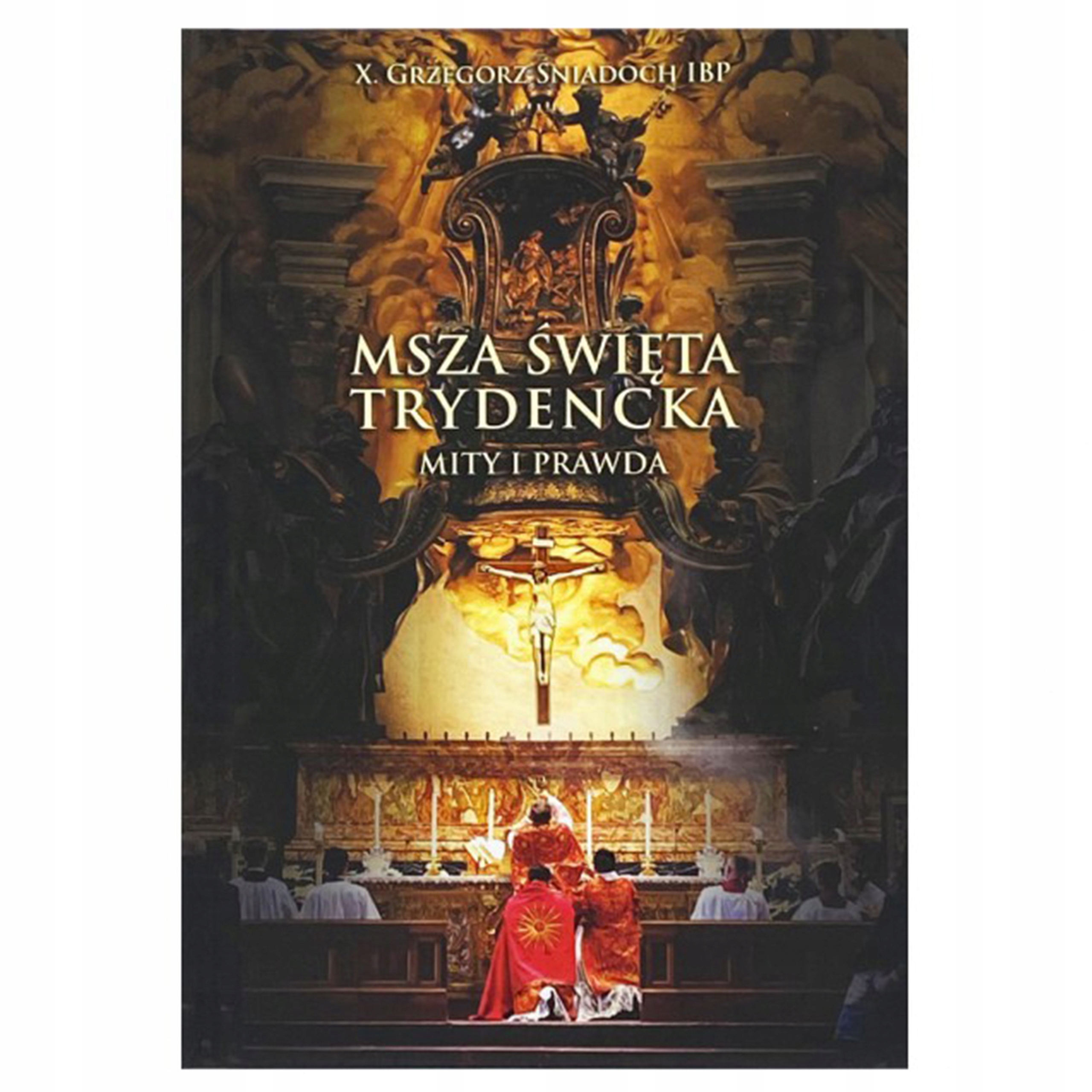 Msza Święta Trydencka. Mity i Prawda x G. ŚNIADOCH