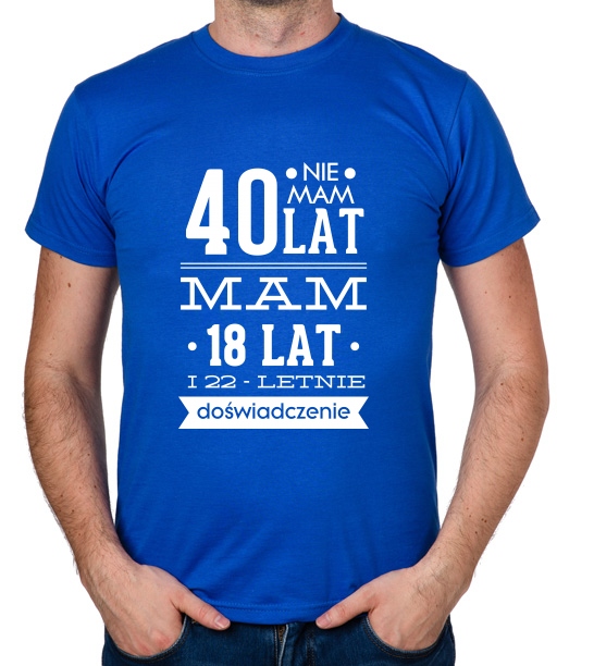 

koszulka Nie Mam 40 Lat, Mam 18 Lat... prezent