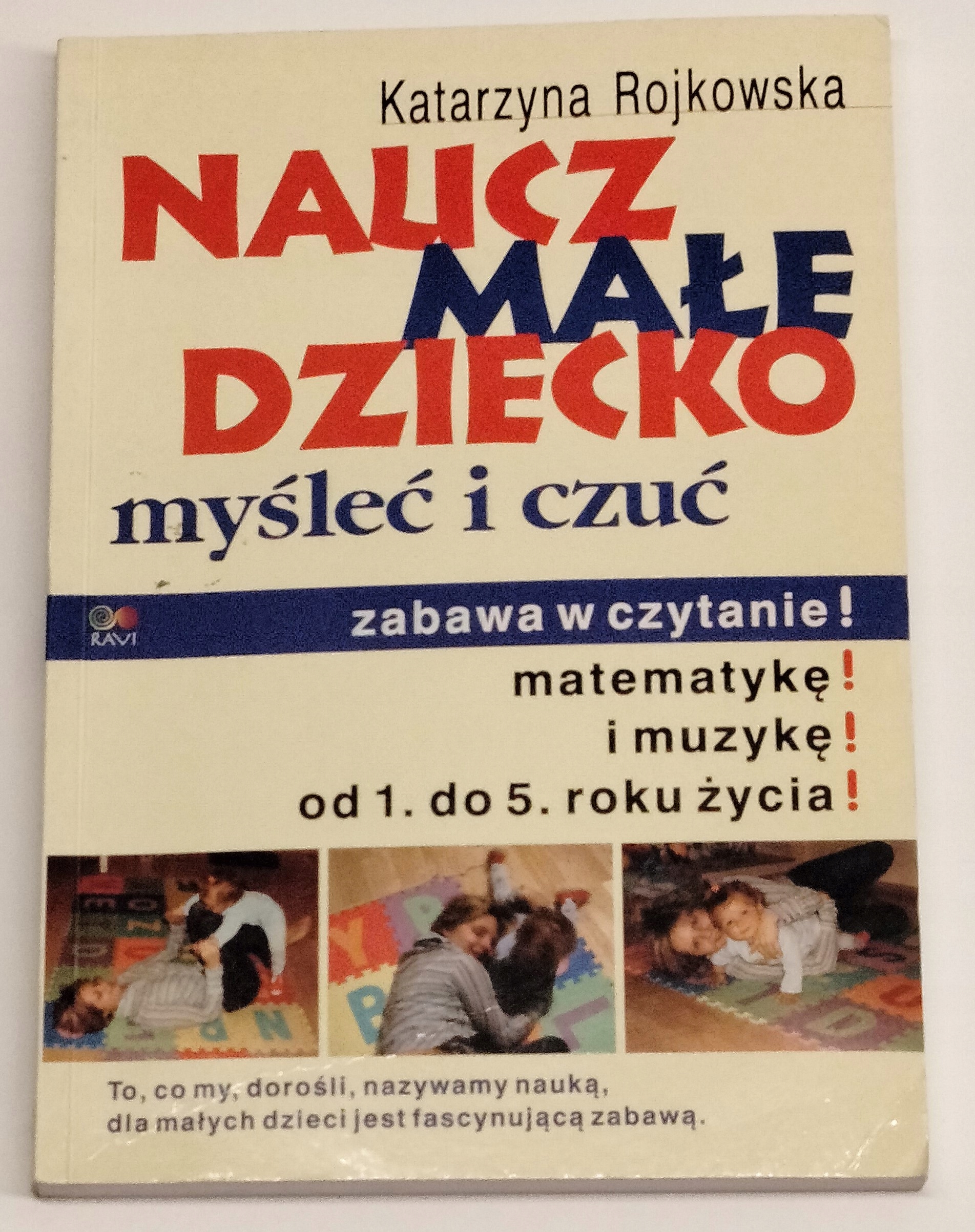 NAUCZ MAŁE DZIECKO MYŚLEĆ I CZUĆ - ROJKOWSKA