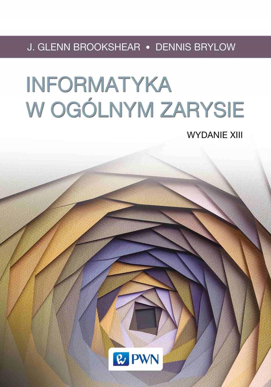 INFORMATYKA W OGÓLNYM ZARYSIE GLENN BROOKSHEAR J., DENNIS BRYLOW, MARIUSZ R