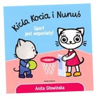 KICIA KOCIA I NUNUŚ. SPORT JEST WSPANIAŁY! ANITA GŁOWIŃSKA