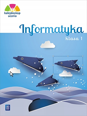 

Kalejdoskop ucznia.Informatyka. Klasa 1. Ćwiczenia