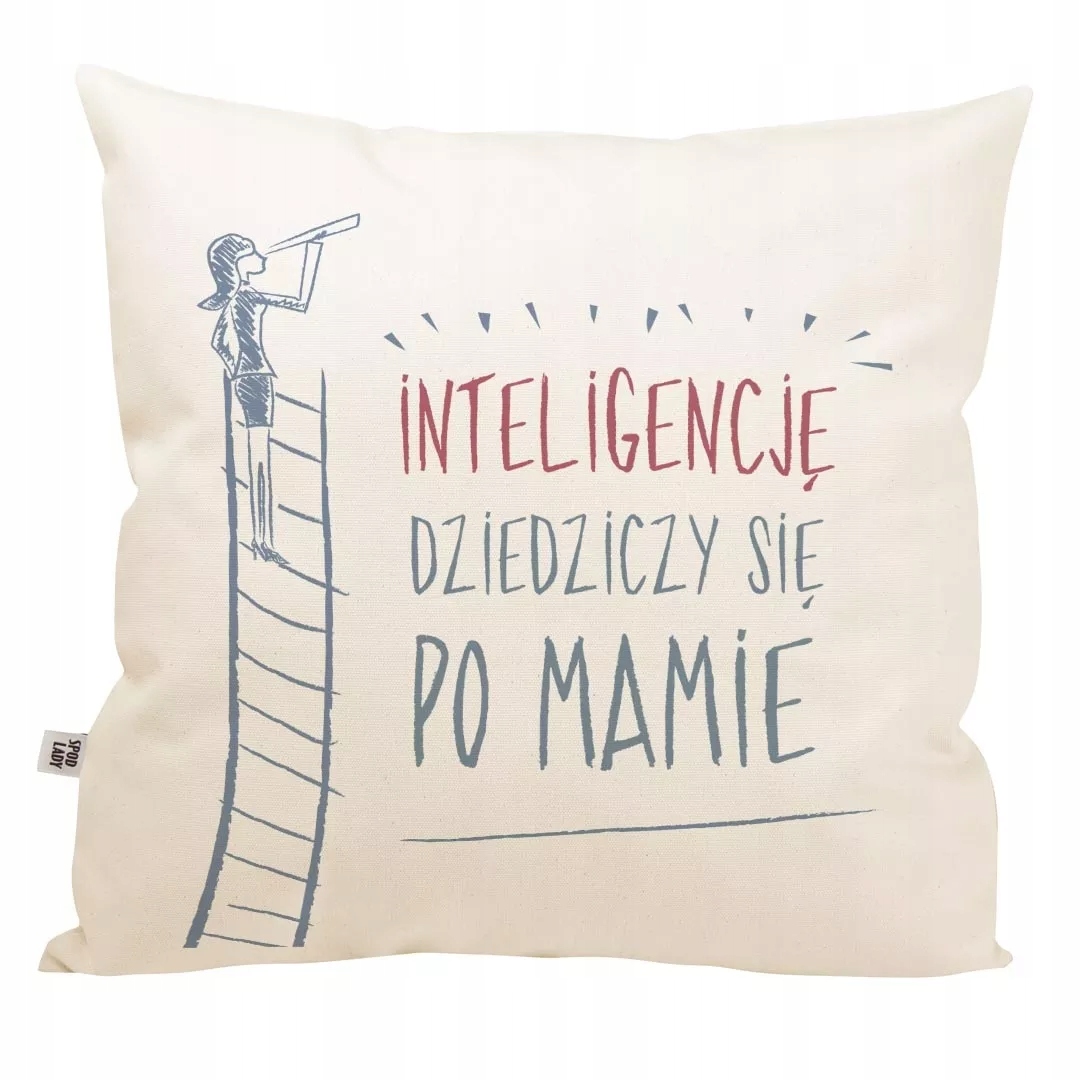

Poduszka Inteligencję dziedziczy się po mamie
