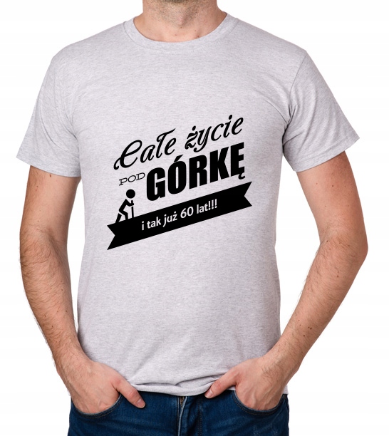 

koszulka Całe Życie Pod Górkę 60 Lat prezent