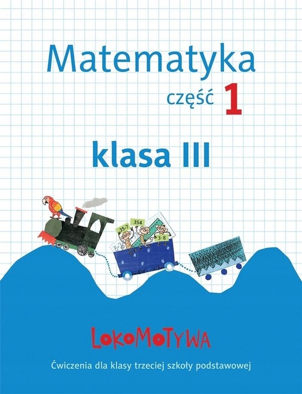 

Lokomotywa 3. Matematyka. Ćwiczenia cz. 1