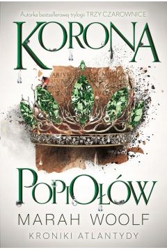 

Korona Popiołów T. 3 Kroniki Atlantydy Marah Woolf