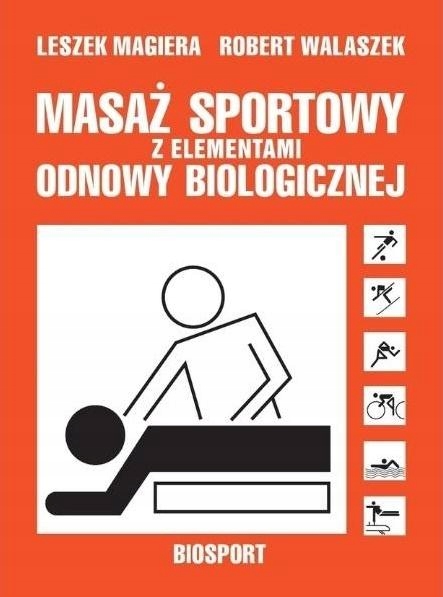 MASAŻ SPORTOWY Z ELEMENTAMI ODNOWY BIOLOGICZNEJ LESZEK MAGIERA, ROBERT WALA
