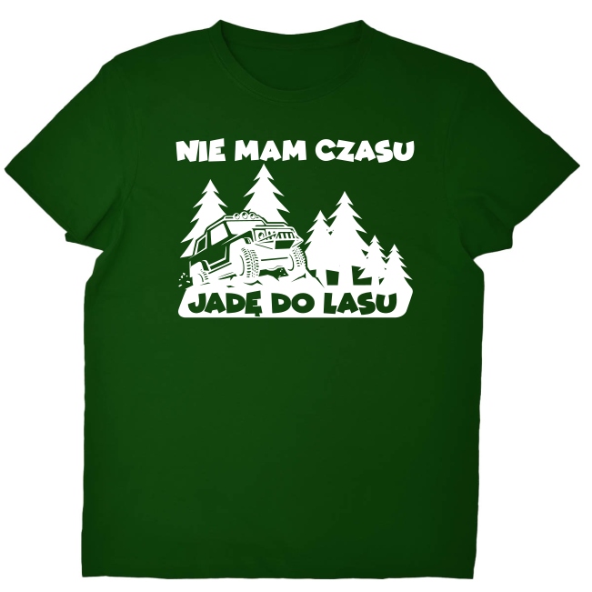 

Koszulka Nie mam czasu, jadę do lasu