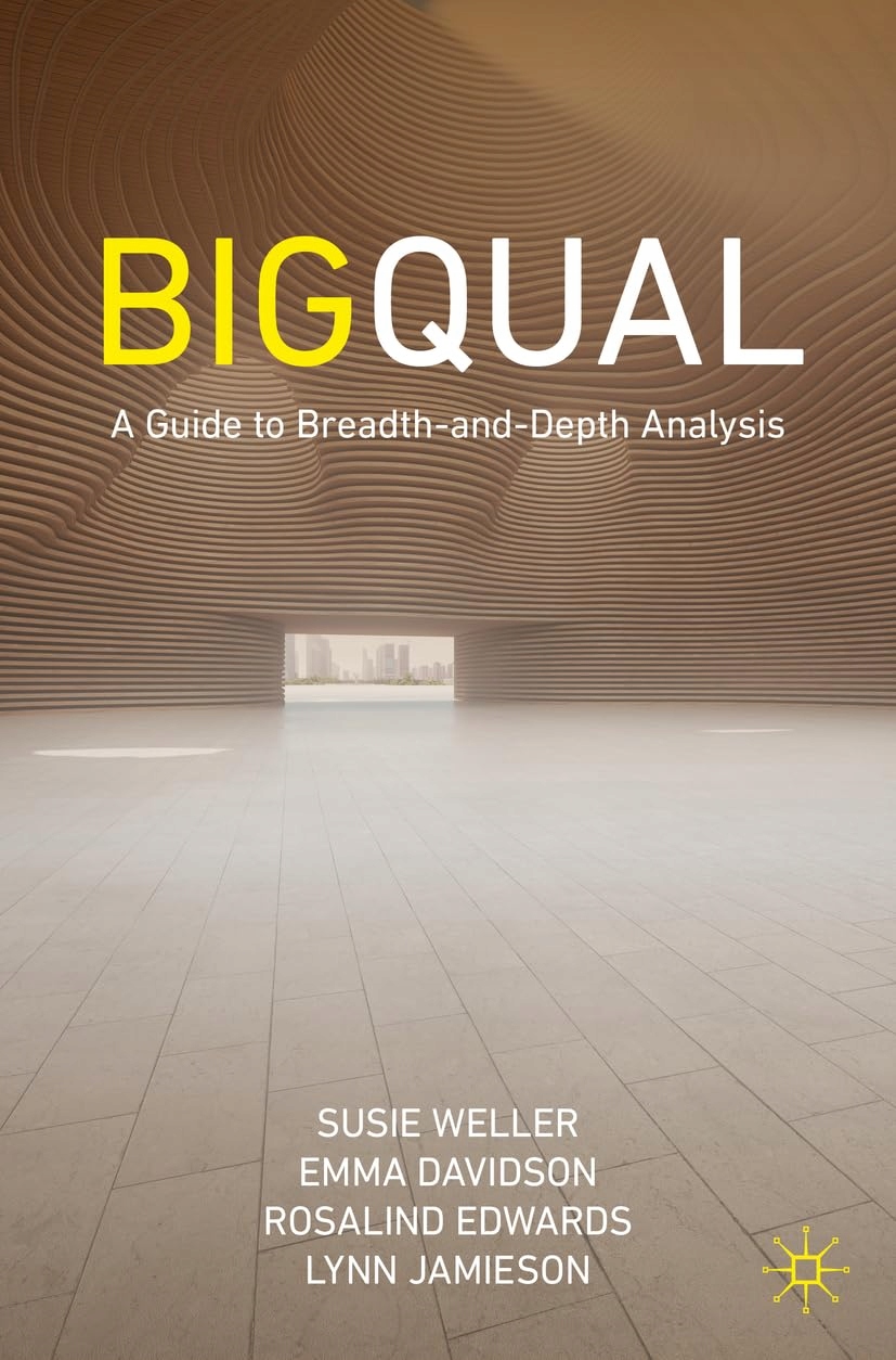 Weller, Susie Big Qual: A Guide to Breadth-and-Depth Analysis
