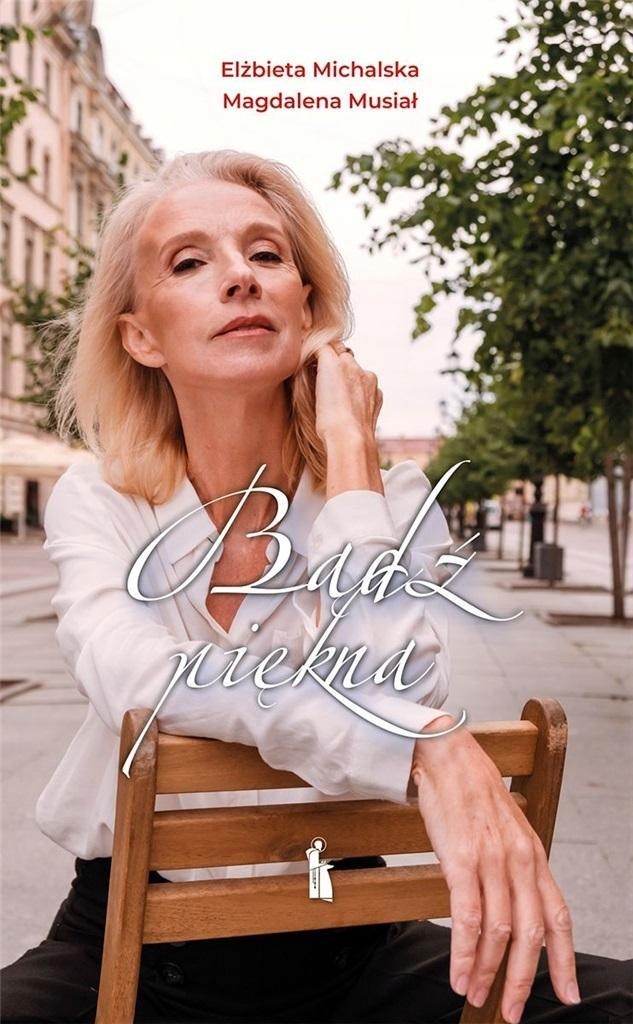 BĄDŹ PIĘKNA!, ELŻBIETA MICHALSKA, MAGDALENA MUSIAŁ